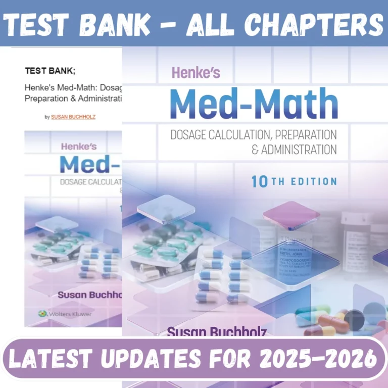 Test Bank Henke’s Med-Math Dosage Calculation, Preparation & Administration, 10th Edition