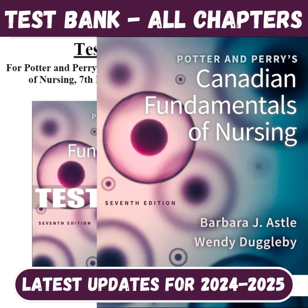 Test Bank Potter and Perry's Canadian Fundamentals of Nursing, 7th Edition by Astle