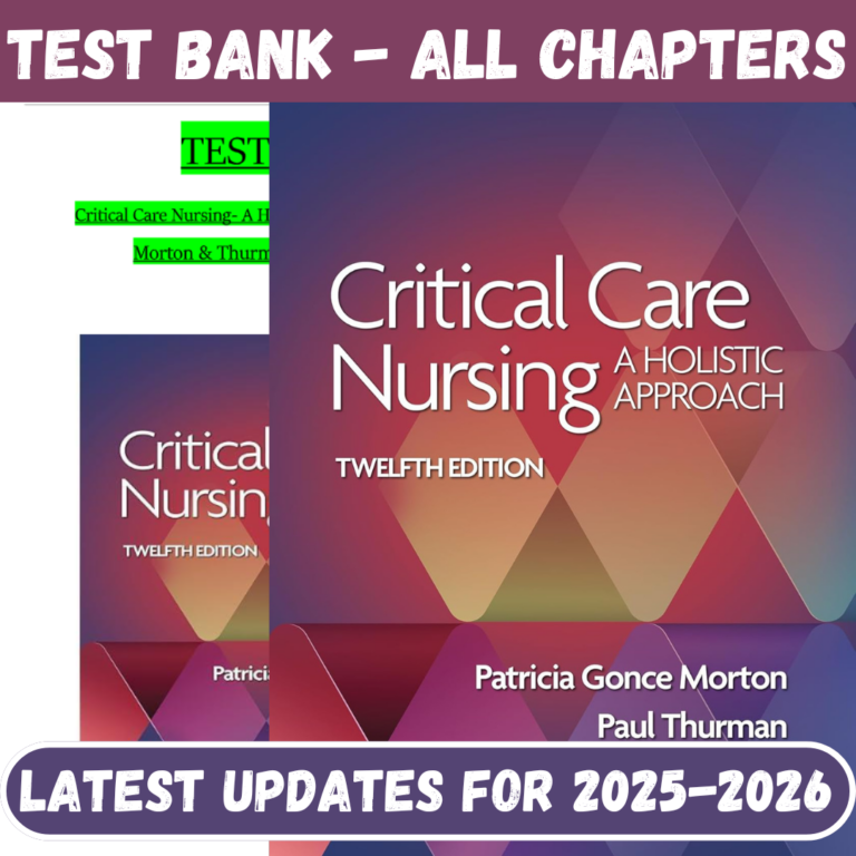 Test Bank for Critical Care Nursing A Holistic Approach, 12th Edition by Patricia Gonce Morton