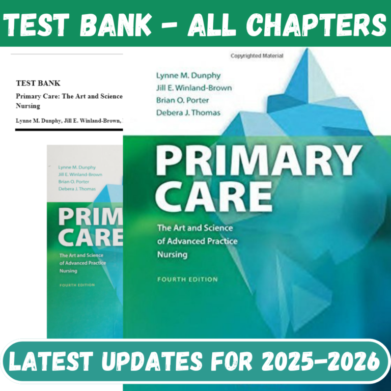 Test Bank for Primary Care-The Art and Science of Advanced Practice Nursing, 4th Edition By Dunphy